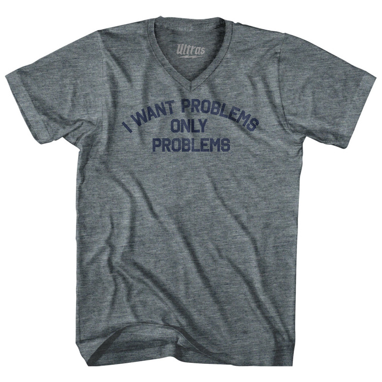 I Want Problems Only Problems Adult Tri-Blend V-neck T-shirt - Athletic Grey