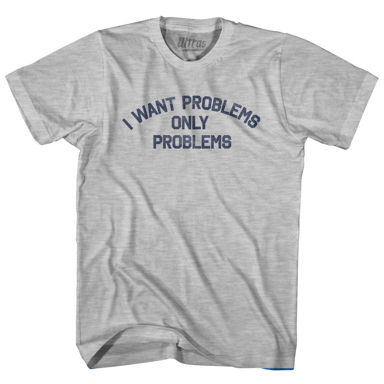 I Want Problems Only Problems Womens Cotton Junior Cut T-Shirt - Grey Heather