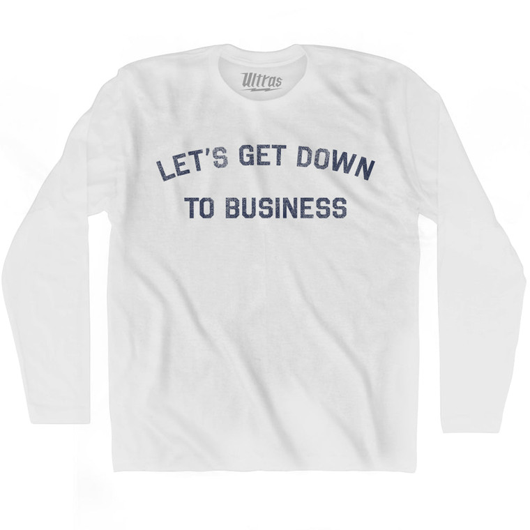 Lets Get Down To Business Adult Cotton Long Sleeve T-shirt - White