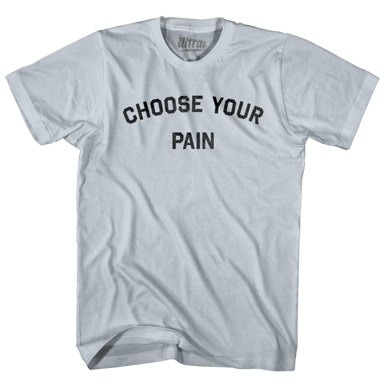 Choose Your Pain Adult Cotton T-shirt - Silver