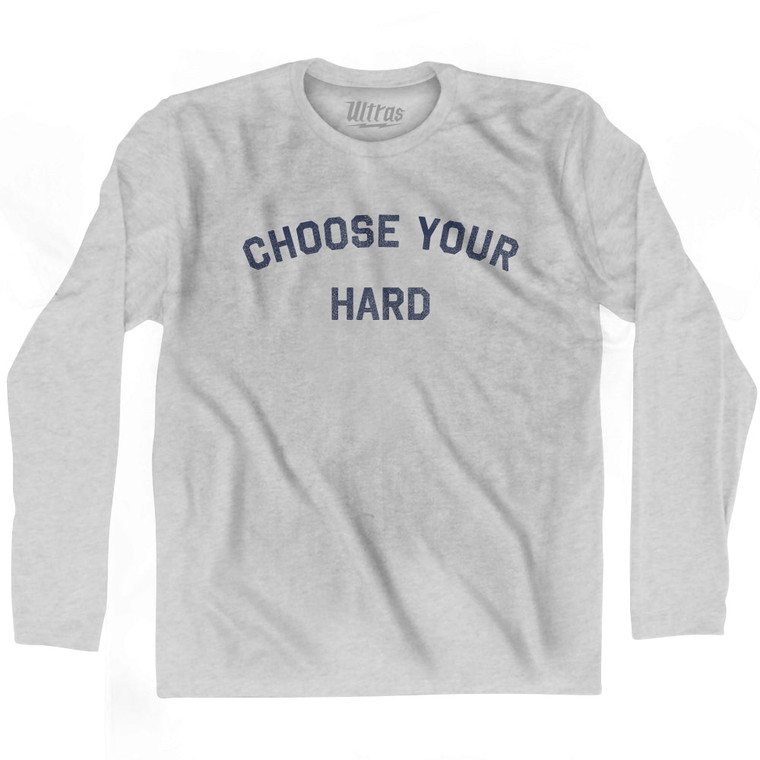 Choose Your Hard Adult Cotton Long Sleeve T-shirt - Grey Heather