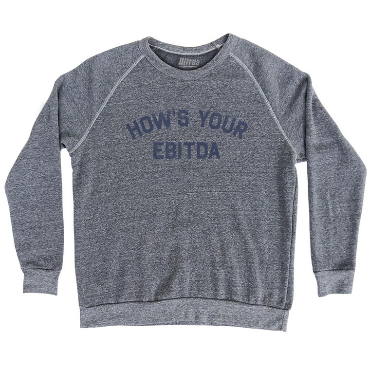 How's Your Ebitda Adult Tri-Blend Sweatshirt - Athletic Grey