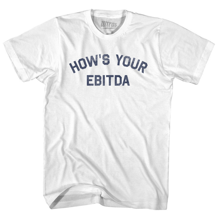 How's Your Ebitda Adult Cotton T-shirt - White