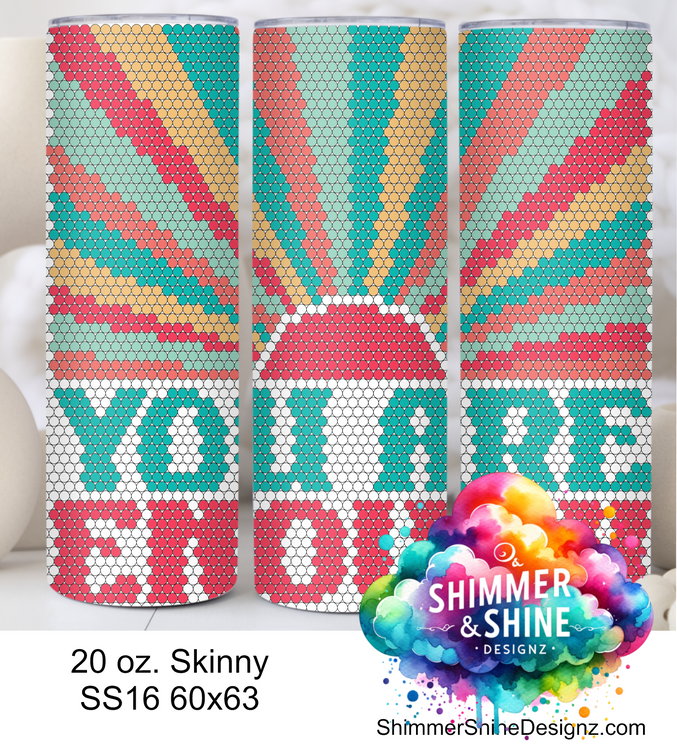 You Are Enough Sunrise 20 oz Skinny SS16 60x63 DIGITAL DOWNLOAD