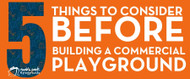 5 Things to Consider Before Building a Commercial Playground