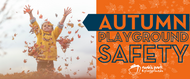 Playground Safety During the Yearly Seasons: Autumn