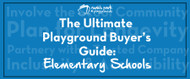 The Ultimate Playground Buyer's Guide for Elementary Schools