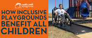 How Inclusive Playgrounds Benefit All Children 