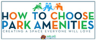 How to Choose Park Amenities: Creating a Space Everyone Will Love