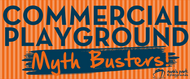 Commercial Playgrounds: Myth Busters