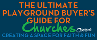 The Ultimate Playground Buyer's Guide for Churches: Creating A Space for Faith and Fun