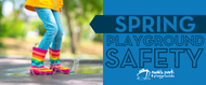Playground Safety During the Yearly Seasons: Spring