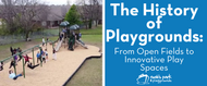 The History of Playgrounds: From Open Fields to Innovative Play Spaces