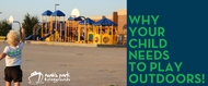 Why Your Child Needs to Play Outdoors!