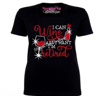 I Can Wine All I Want To I'm Retired Rhinestone Bling Shirt