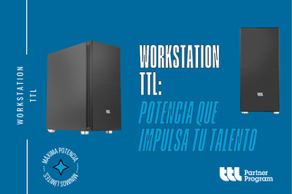 Workstation TTL: Potencia que impulsa tu talento