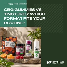 CBG Gummies vs. Tinctures