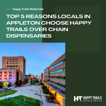 Top 5 Reasons Locals in Appleton Choose Happy Trails Over Chain Dispensaries