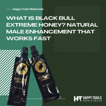 What Is Black Bull Extreme Honey? Natural Male Enhancement That Works Fast