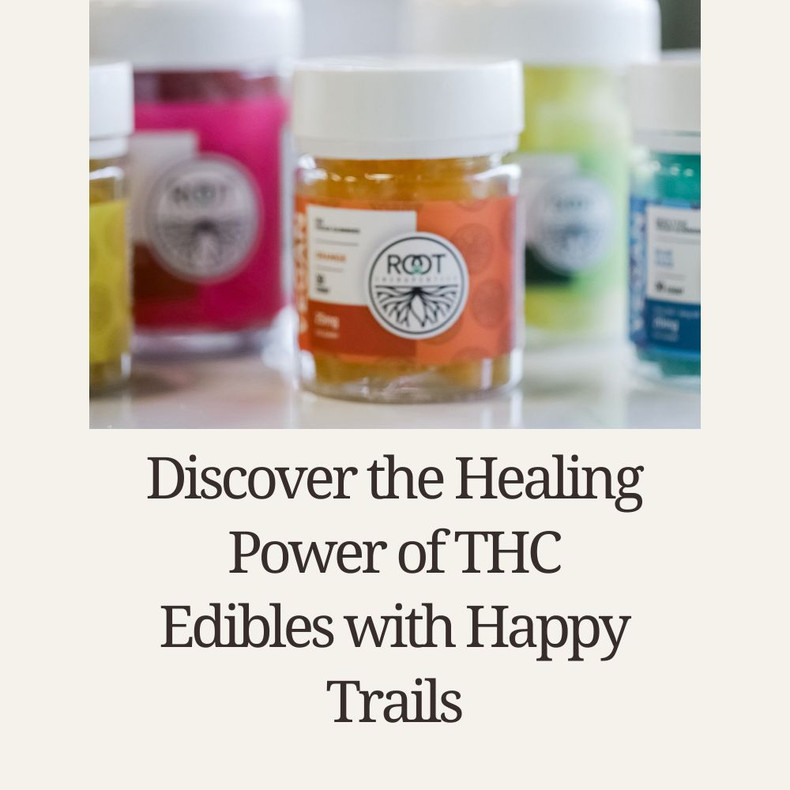 Discover the Healing Power of THC Edibles with Happy Trails