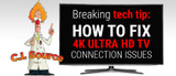 How to Fix 4K Ultra HD TV Connection Issues