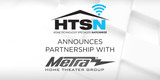HTSN and Metra Home Theater Group Announce Exclusive Partnership