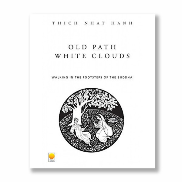 Old Path White Clouds: Walking in the Footsteps of the Buddha by Thich ...