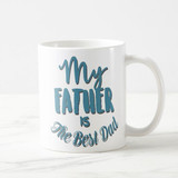 "My father Is The Best Dad" Printed Mug