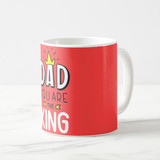 "Dad You Are The King" Printed Mug