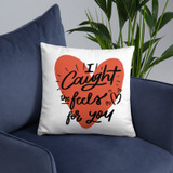 ''I Caught The Feels For You'' Printed Cushion Gift
