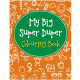 My Big Super Duper Colouring Book