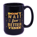 "Don't Wait For Better Time" Design Ceramic Coffee Mug