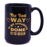 "The Best Way To Get Something Done Is To Begin" Ceramic Mug