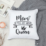 "Mom A Little Just Above Queen" Printed Cushion