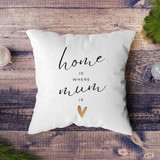 "Home Is Where Mum Is"Printed Cushion For Mother's Day