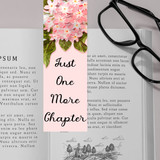 Floral Designed - Just One More Chapter Printed Bookmark