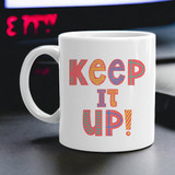 "Keep it Up ! "Printed White Ceramic Mug