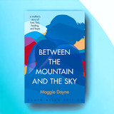 Between The Mountain And The Sky By Maggie Doyne