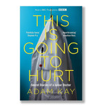 This Is Going To Hurt By Adam Kay