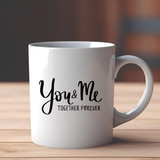 " You And Me Together Forever " Printed White Ceramic Mug