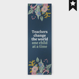 "Teachers Change The World" Printed Metal Sheet Bookmark