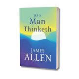 As a Man Thinketh by James Allen