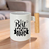 Best Mom Ever Printed On Wooden Handle Ceramic Mug SK-2282