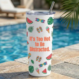 Too Hot to Be Distracted Summer Stainless Steel Tumbler/Bottle DKG-872