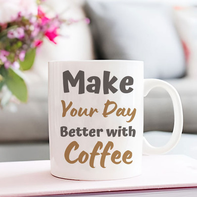 'Make Your Day Better With Coffee' Printed Coffee Mug