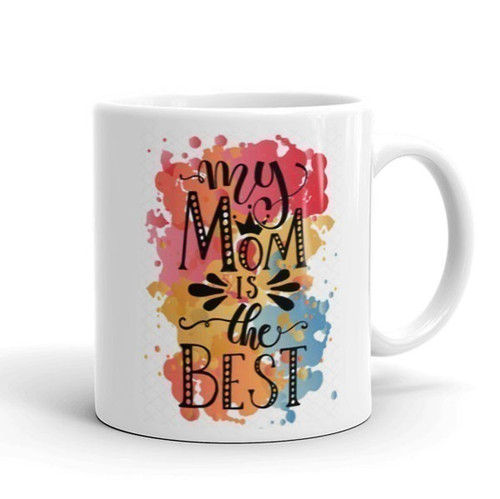 "My Mom is The Best" Printed Ceramic Coffee Mug