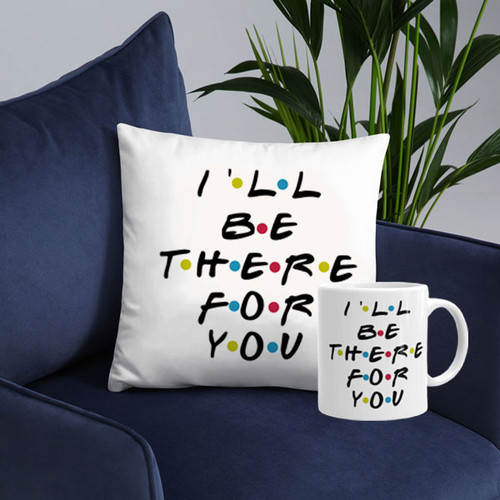"I'll Be There For You" Printed Cushion & Mug Gift