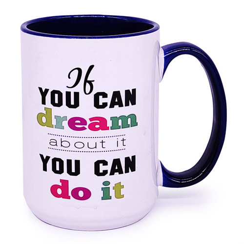 "If You Can Dream About It You Can Do It" Printed Ceramic Mug