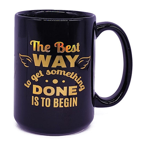 "The Best Way To Get Something Done Is To Begin" Ceramic Mug