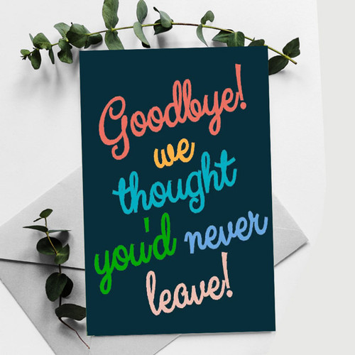 Goodbye! We Thought You'd Never Leave! Printed Card